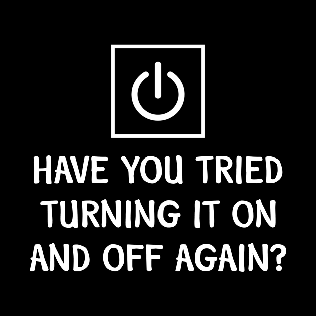 Have You Tried Turning It On and Off by jrsv22