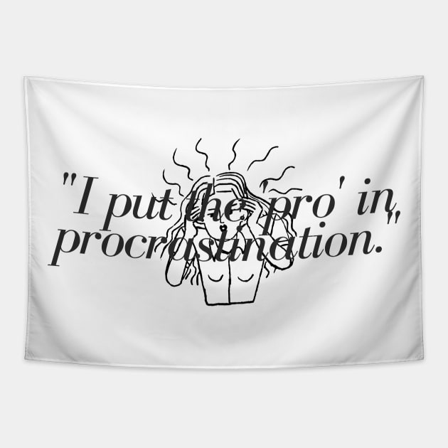 "I put the 'pro' in procrastination." Funny Quote Tapestry by InspiraPrints