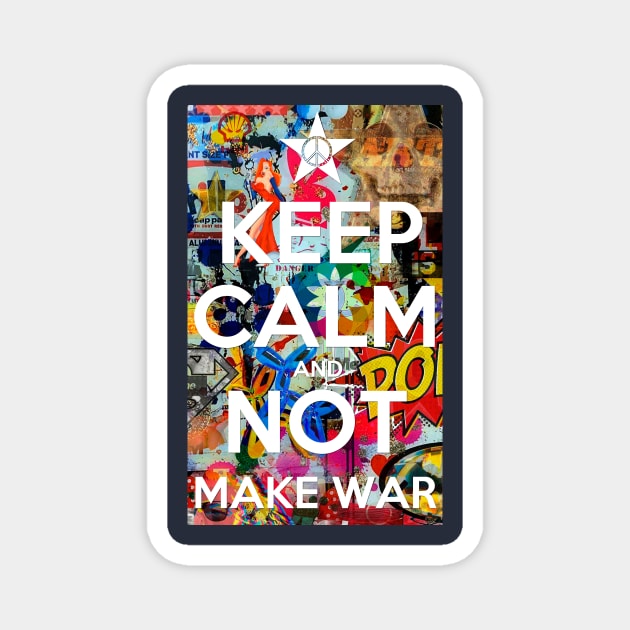 KEEP CALM AND NOT MAKE WAR Magnet by FREESA