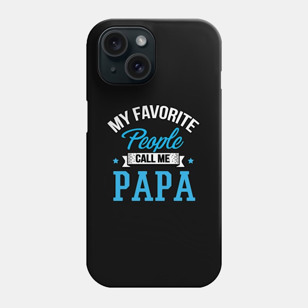 My Favorite People Call Me Papa Phone Case by SperkerFulis