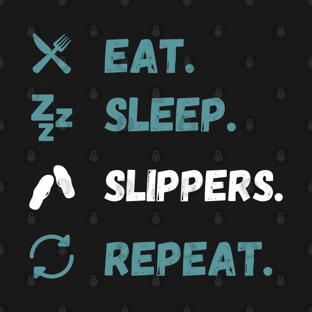 Eat Sleep Slippers Repeat by maxdax