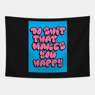 Do Shit That Makes You Happy Tapestry