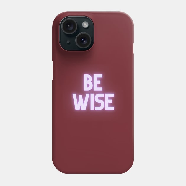Be Wise Phone Case by Say What You Mean Gifts