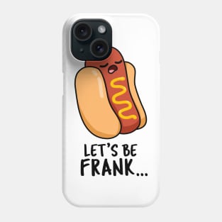 Let's Be Frank Cute Funny Frankfurter Hotdog Pun Phone Case