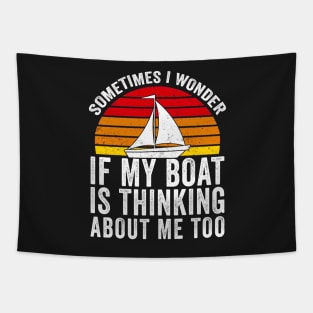 Sometimes I Wonder If My Boat Thinks About me Too Tapestry