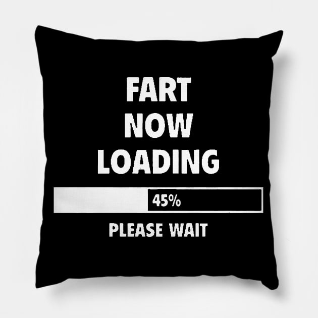 FART NOW LOADING Pillow by tirani16