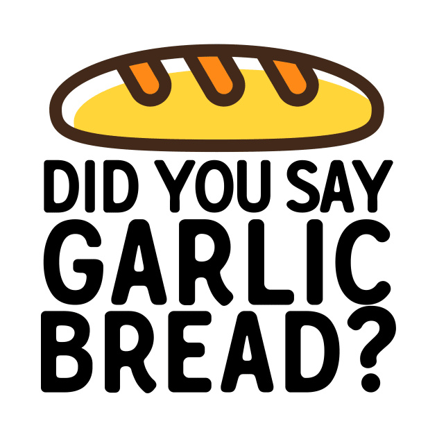Did You Say Garlic Bread by theoddstreet