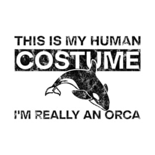 This is My Human Costume I'm Really An Orca T-Shirt