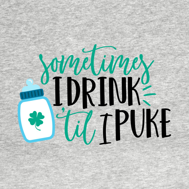 Disover Sometimes I drink Till I Puke - St Patricks Day Kids - T-Shirt