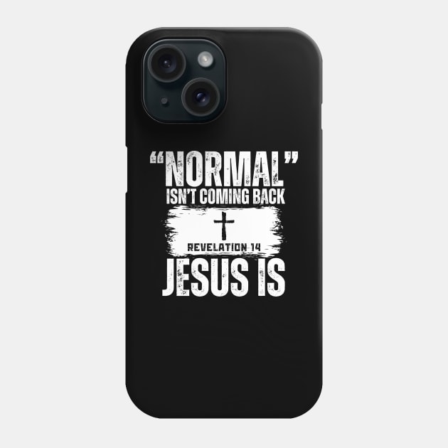Normal Isn't Coming Back Jesus Is (Revelation 14) Phone Case by Jedidiah Sousa