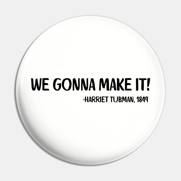 We gonna make it! Harriet Tubman Pin by UrbanLifeApparel