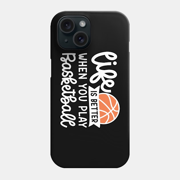 Life Is Better When You Play Basketball Boys Girls Cute Funny Phone Case by GlimmerDesigns