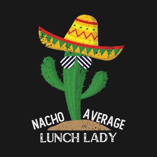 Nacho Average Lunch Lady Funny Lunch Lady Gift T-Shirt