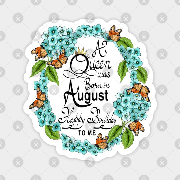 A Queen Was Born In August Happy Birthday To Me Magnet by Designoholic