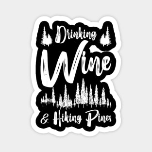 Drinking Wine And Hiking Pines Magnet