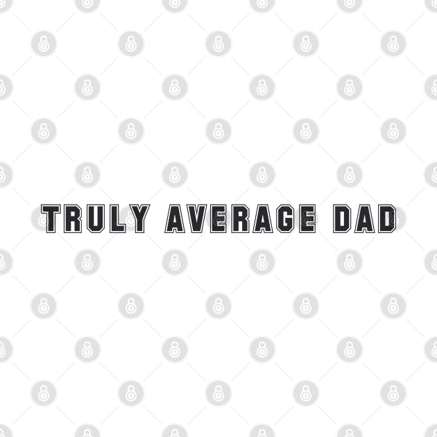 Truly Average Dad Sarcastic Gift for Confident Fathers by tnts