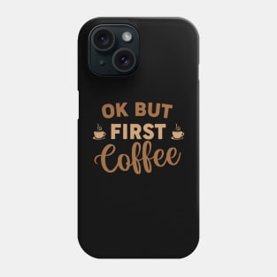 Are You Brewing Coffee For Me - OK BUT FIRST COFFEE Phone Case