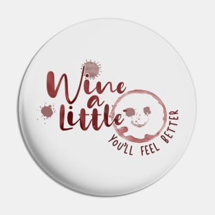 Wine a Little - You'll Feel Better Pin