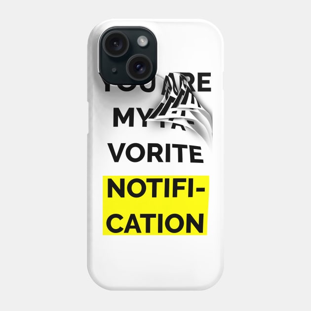 You Are My Favorite Notification Phone Case by Raimondi