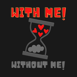 With Me! Without Me! Hearts T-Shirt