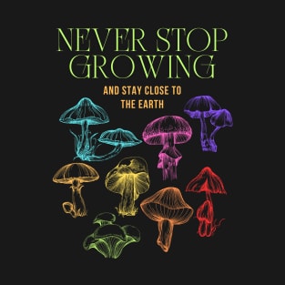 Never Stop Growing Mushroom Design T-Shirt