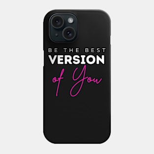 Be The Best Version Of You self love Phone Case