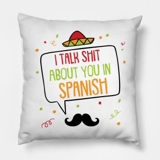 I Talk Shit About You In Spanish Pillow