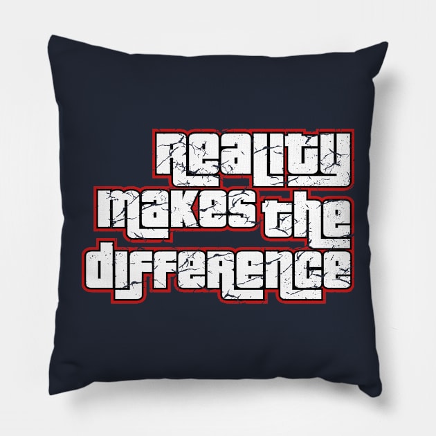 Reality makes the Difference Pillow by fancimpuk