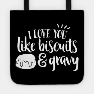 I Love YOu Like Biscuits and Gravy Tote