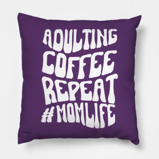 Adulting Coffee Repeat #MOMLIFE Pillow