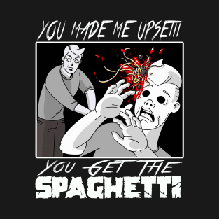 You made me Upsetti, you get the spaghetti T-Shirt
