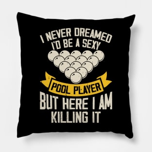 I Never Dreamed I'd Be A Pool Player But Here I Am Killing It T shirt For Women T-Shirt Pillow