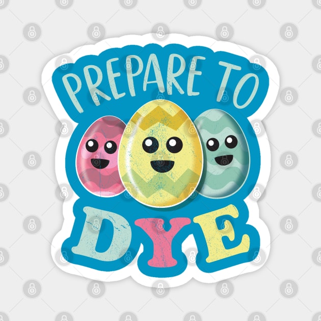 Prepare To Dye Funny Cute Colored Easter Eggs Magnet by bonmotto