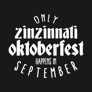 Only Zinzinnati Oktoberfest happens in September T-Shirt