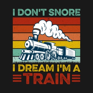 Railway Train - I Don't Snore I Dream I'm A Train Locomotive T-Shirt
