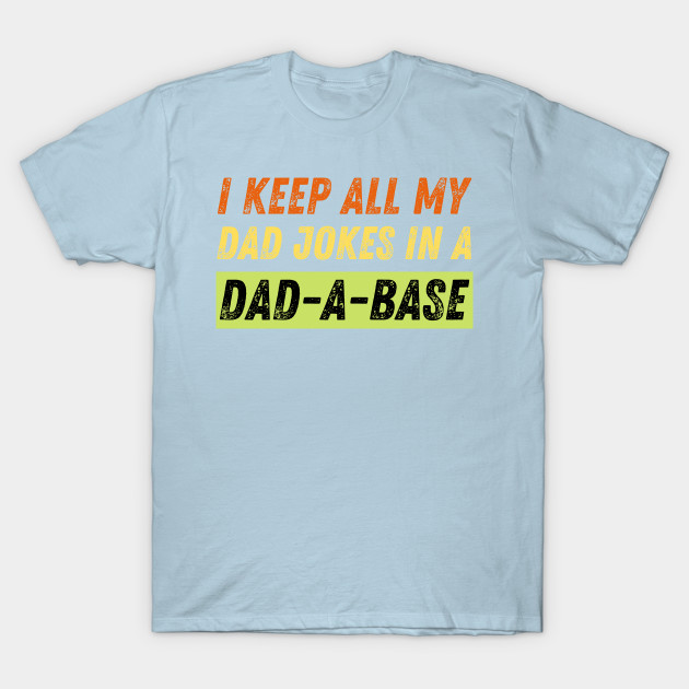 Disover I Keep All My Dad Jokes In A Dad-a-base vintage - Dad Joke - T-Shirt