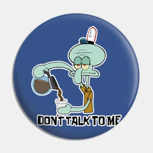 Don’t Talk To Me Pin