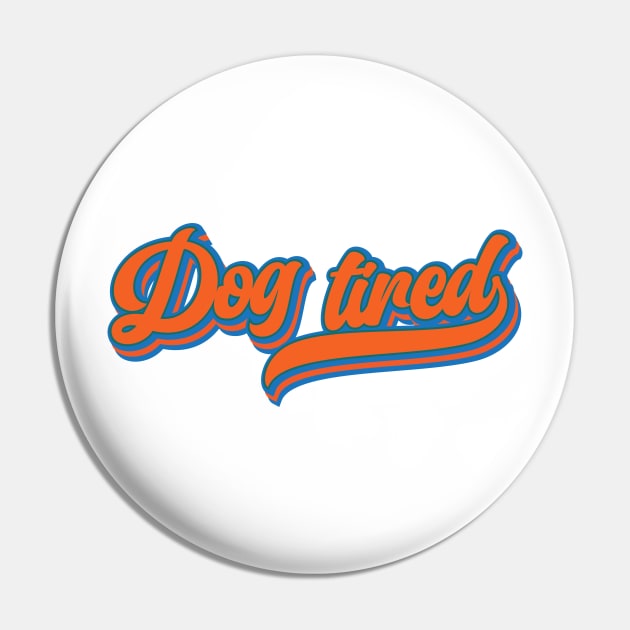 Dog-Tired Pin by Leo Stride