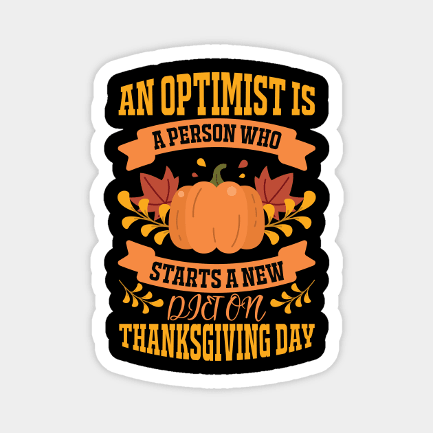 An Optimist Is A Person Who Starts A New Diet On Thanksgiving Day Magnet by HOLLA