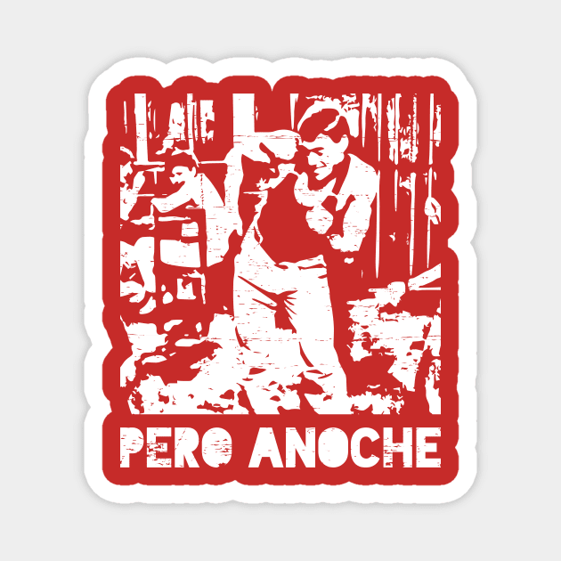 Pero Anoche - white grunge design Magnet by verde