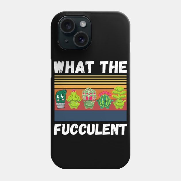 What The Fucculent Funny Plant Lover Cute Cactus Phone Case by JustBeSatisfied