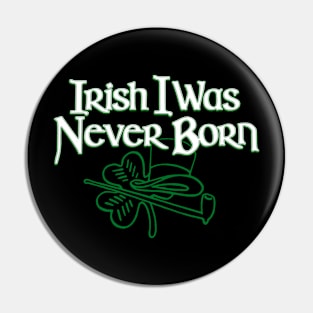 Irish I Was Never Born Funny St Patrick's Day Irish Pride Pin