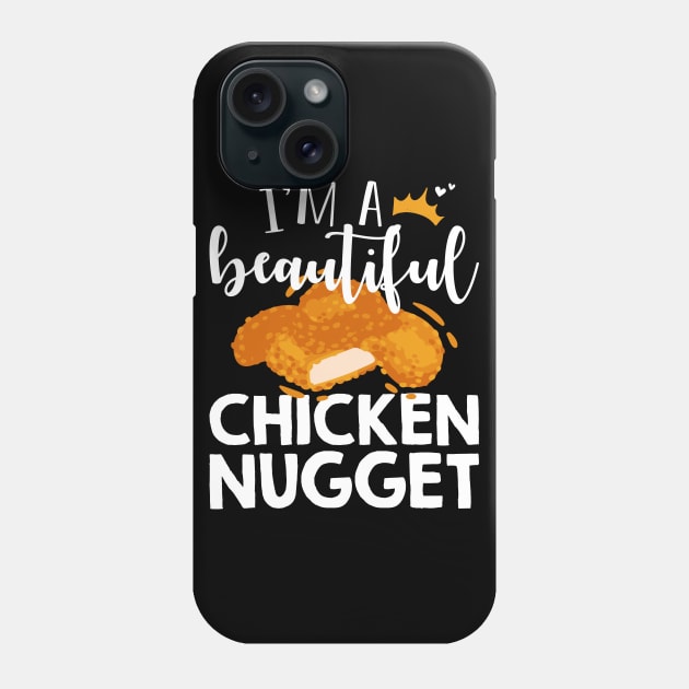 Funny Nug Lover Gift Tee I'm A Beautiful Chicken Nugget Phone Case by celeryprint