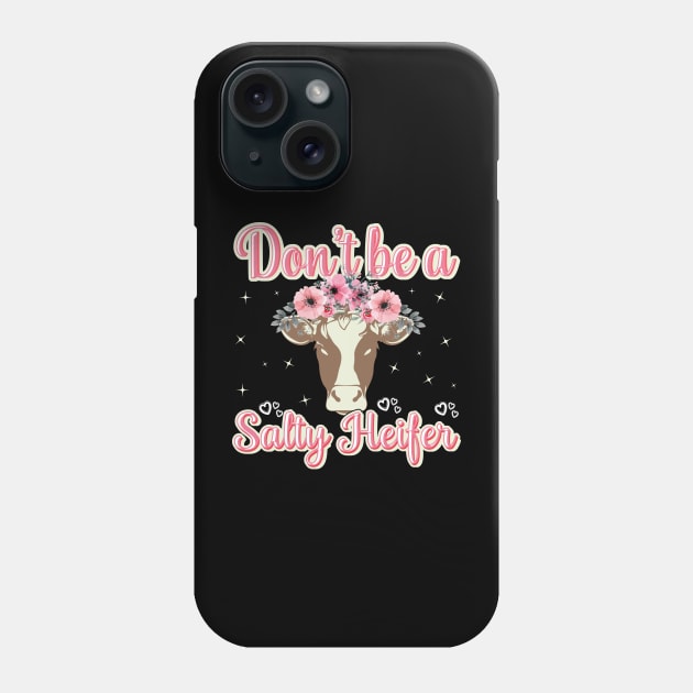 Dont Be a Salty Heifer Cow Farmer Cowgirl Phone Case by aneisha