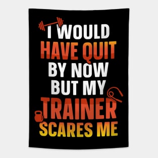Would Have Quit By Now But My Trainer Scares Me Funny Workout Quote Tapestry