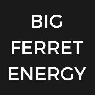 Big Ferret Energy T-Shirt