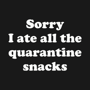 Sorry I ate all the Quarantine snacks | Social Distance T-Shirt