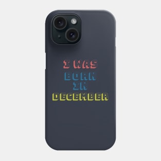 I was born in december Phone Case