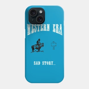 Western Era - Sad Story Phone Case