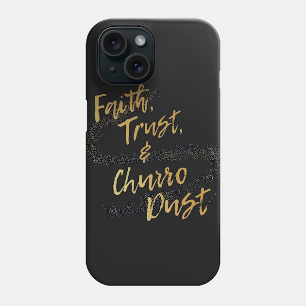 Faith, Trust, and Churro Dust Phone Case by Heyday Threads